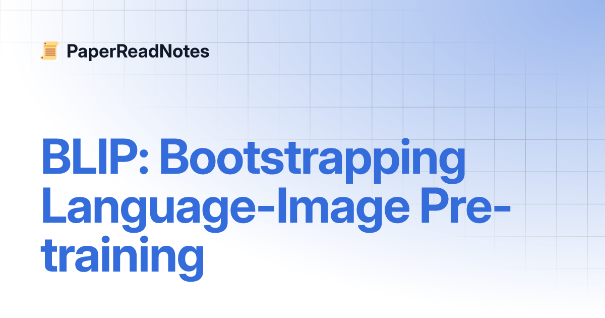 BLIP: Bootstrapping Language-Image Pre-training | PaperReadNotes